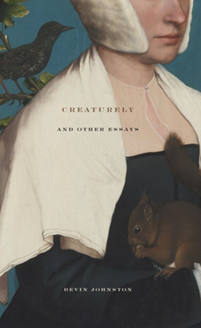 Creaturely And Other Essays, Devin Johnston - Paperback - 9781933527222