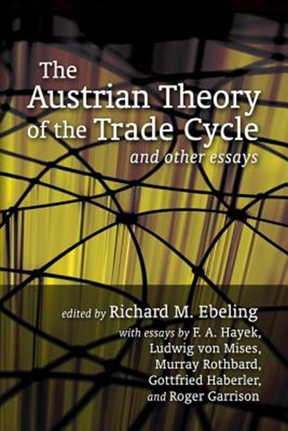The Austrian Theory of the Trade Cycle and Other Essays, Richard M. Ebeling - Paperback - 9781933550459