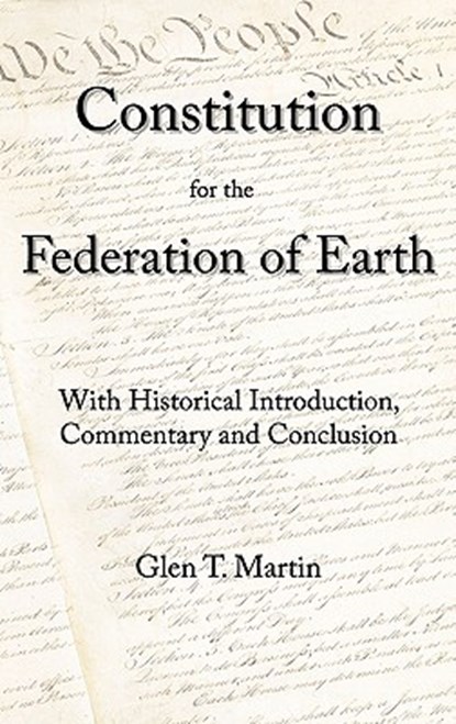A Constitution for the Federation of Earth: With Historical Introduction, Commentary, and Conclusion, Glen T. Martin - Gebonden - 9781933567310