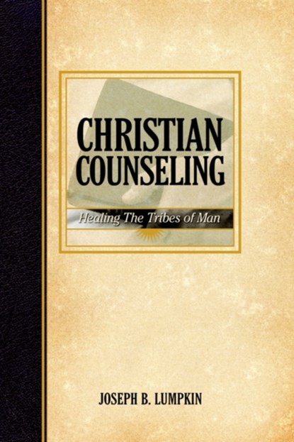 Christian Counseling; Healing the Tribes of Man, JOSEPH,  B. Lumpkin - Paperback - 9781933580074