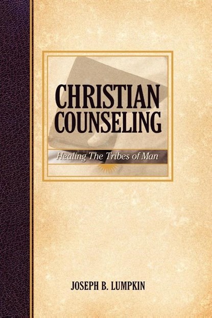 Christian Counseling; Healing the Tribes of Man, Joseph Lumpkin - Paperback - 9781933580074