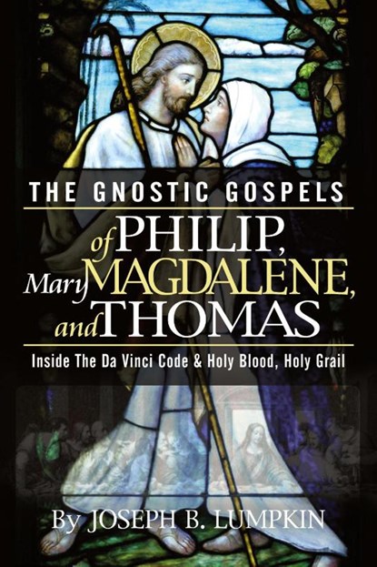 The Gnostic Gospels of Philip, Mary Magdalene, and Thomas, Joseph Lumpkin - Paperback - 9781933580135