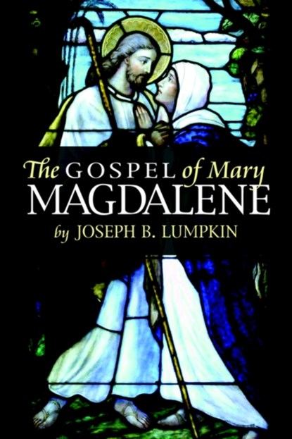 The Gospel of Mary Magdalene, JOSEPH,  B. Lumpkin - Paperback - 9781933580241