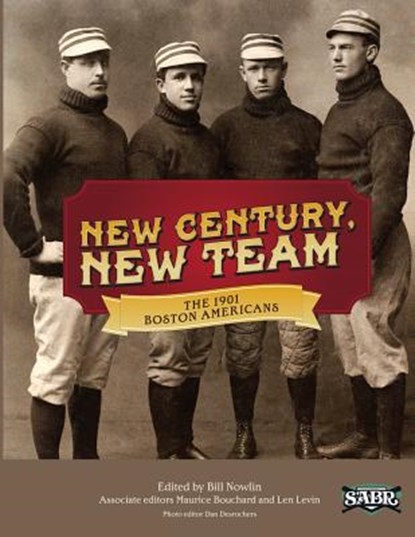 New Century, New Team: The 1901 Boston Americans, Maurice Bouchard - Paperback - 9781933599588