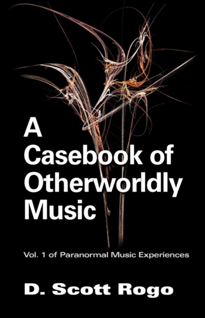 A Casebook of Otherworldly Music, D. Rogo - Paperback - 9781933665030