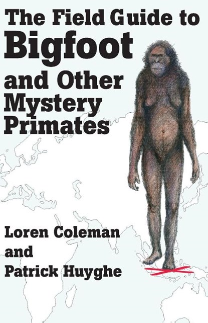 The Field Guide to Bigfoot and Other Mystery Primates, Loren Coleman ; Patrick Huyghe - Paperback - 9781933665122