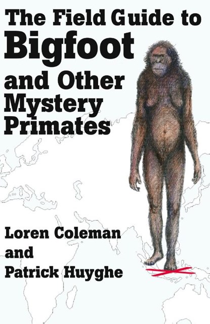 The Field Guide to Bigfoot and Other Mystery Primates, Loren Coleman ; Patrick Huyghe - Paperback - 9781933665122