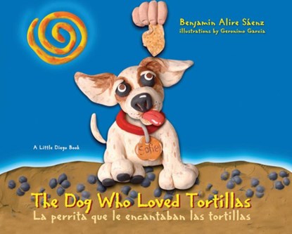 The Dog Who Loved Tortillas: La Perrita Que Le Encantaban Las Tortillas, Benjamin Alire Sáenz - Paperback - 9781933693668