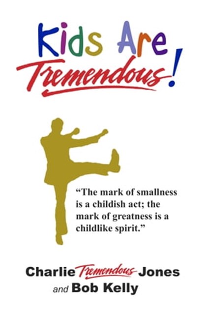 Kids Are Tremendous!, Charlie Jones ; Bob Kelly - Ebook - 9781933715643