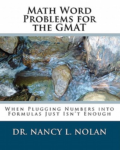 Math Word Problems for the GMAT: When Plugging Numbers into Formulas Just Isn't Enough, Nancy L. Nolan - Paperback - 9781933819556