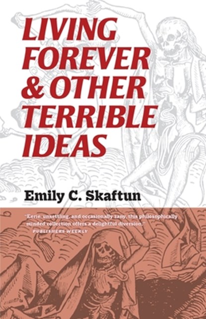Living Forever and Other Terrible Ideas, Emily C. Skaftun - Paperback - 9781933846989