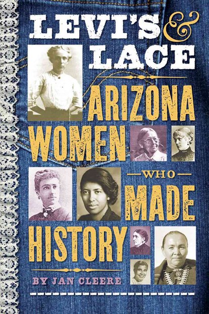 Levi's & Lace: Arizona Women Who Made History, Jan Cleere - Paperback - 9781933855530