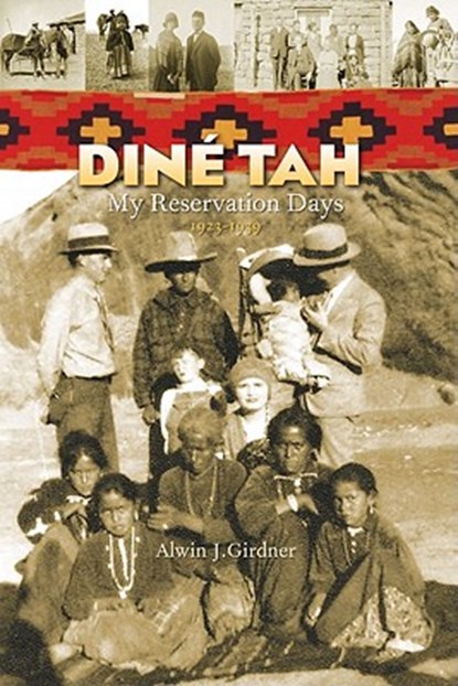 Dine Tah: My Reservation Days 1923?1939, Alwin Girdner - Paperback - 9781933855561