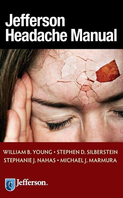 Jefferson Headache Manual, William B. Young ; Stephen D. Silberstein ; Stephanie J. Nahas ; Michael J. Marmura - Paperback - 9781933864709