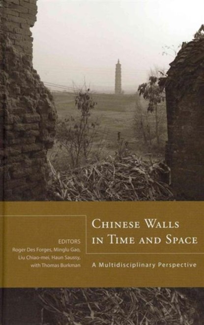 Chinese Walls in Time and Space, Roger Des Forges ; Minglu Gao ; Chiao-mei Liu ; Haun Saussy - Gebonden - 9781933947143