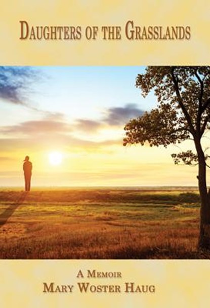 Daughters of the Grasslands: A Memoir, Mary Woster Haug - Paperback - 9781933964928