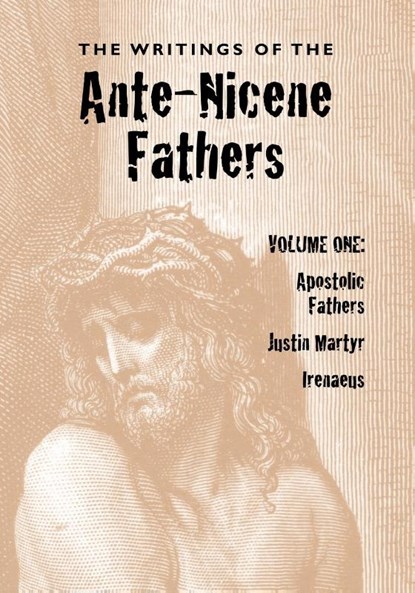 The Writings of the Ante-Nicene Fathers, Volume One, Reverend Alexander Roberts ; James Donaldson - Paperback - 9781933993447