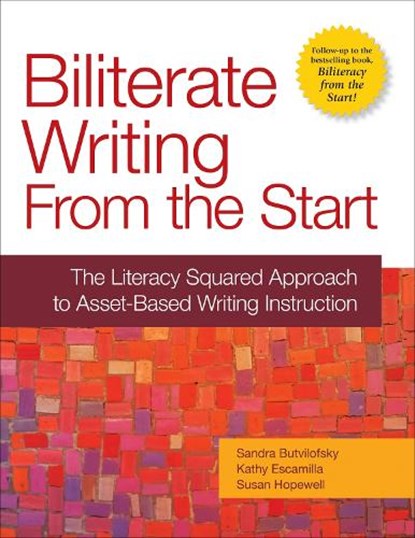 Biliterate Writing from the Start: The Literacy Squared Approach to Asset-Based Writing Instruction, Sandra Butvilofsky - Paperback - 9781934000472