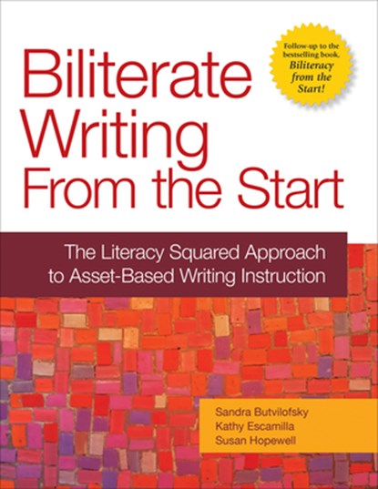 Biliterate Writing from the Start: The Literacy Squared Approach to Asset-Based Writing Instruction, Sandra Butvilofsky - Paperback - 9781934000472