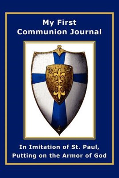 My First Communion Journal in Imitation of St. Paul, Putting on the Armor of God, Janet P. McKenzie - Paperback - 9781934185438