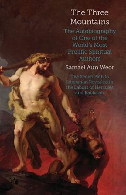 The Three Mountains: The Autobiography of One of the World's Most Prolific Spiritual Authors, Samael Aun Weor - Paperback - 9781934206287