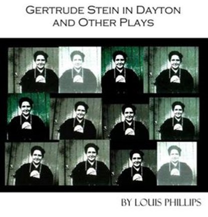 Gertrude Stein in Dayton and Other Plays, Louis Phillips - Ebook - 9781934209684