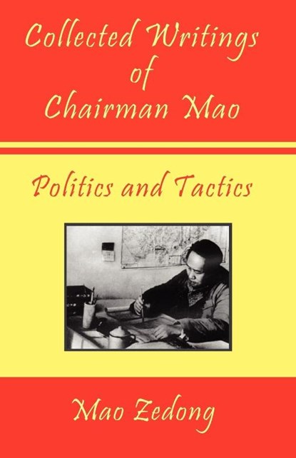Collected Writings of Chairman Mao - Politics and Tactics, Mao Zedong ; Mao Tse-Tung - Paperback - 9781934255254