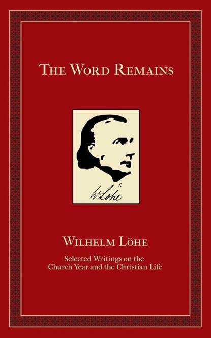 The Word Remains, J K Wilhelm Loehe - Paperback - 9781934328125