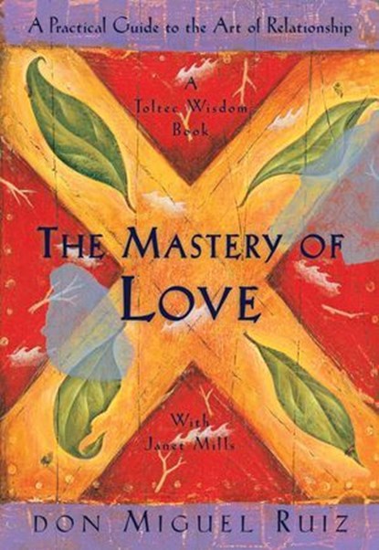 The Mastery of Love, Don Miguel Ruiz ; Janet Mills - Ebook - 9781934408032