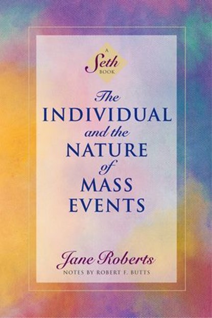 The Individual and the Nature of Mass Events, Jane Roberts ; Robert F. Butts - Ebook - 9781934408384
