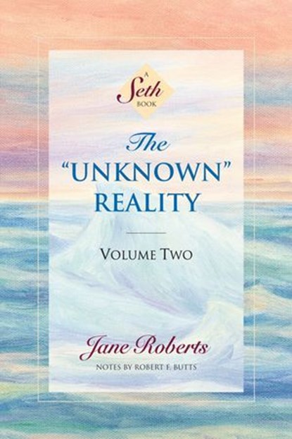 The Unknown Reality, Volume Two, Jane Roberts ; Robert F. Butts - Ebook - 9781934408407