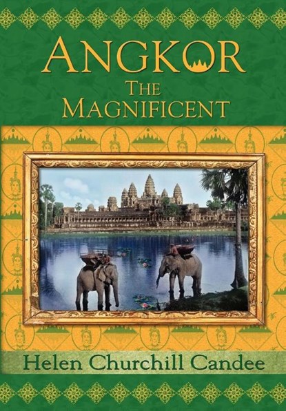 Angkor the Magnificent - Wonder City of Ancient Cambodia, Helen Churchill Candee - Paperback - 9781934431023