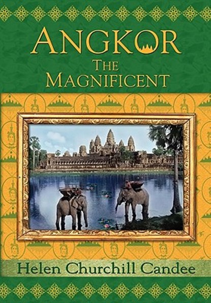 Angkor the Magnificent - Wonder City of Ancient Cambodia, Helen Churchill Candee - Paperback - 9781934431023
