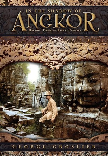In the Shadow of Angkor - Unknown Temples of Ancient Cambodia, George Groslier ; Pedro Rodriguez - Paperback - 9781934431900