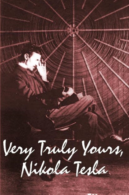 Very Truly Yours, Nikola Tesla, Nikola Tesla - Paperback - 9781934451915