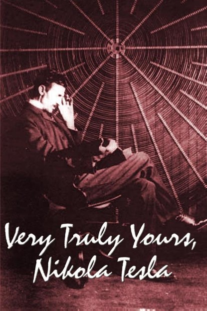 Very Truly Yours, Nikola Tesla, Nikola Tesla - Paperback - 9781934451915
