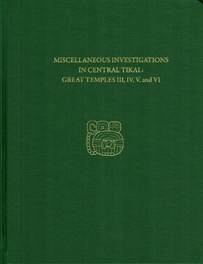 Miscellaneous Investigations in Central Tikal--Great Temples III, IV, V, and VI, H. Stanley Loten - Gebonden - 9781934536933
