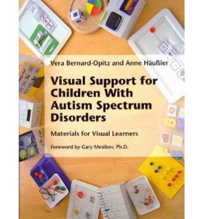 Visual Support for Children with Autism Spectrum Disorders, Vera Bernard-Opitz ; Anne Haussler - Paperback - 9781934575826