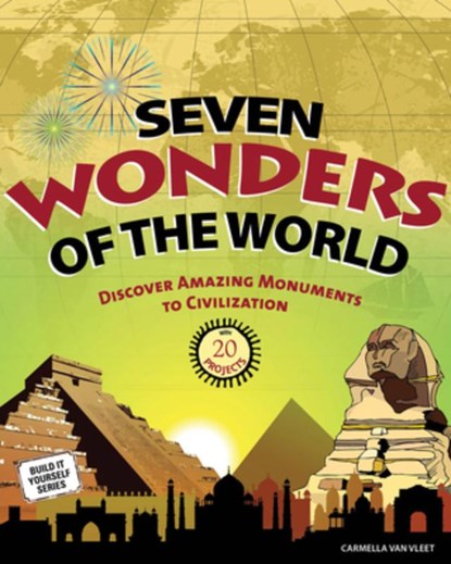 Seven Wonders of the World: Discover Amazing Monuments to Civilization, Carmella Van Vleet - Gebonden - 9781934670828