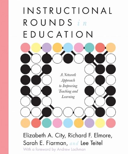 Instructional Rounds in Education, Elizabeth A. City ; Richard Elmore ; Sarah Fiarman ; Lee Teitel - Paperback - 9781934742167