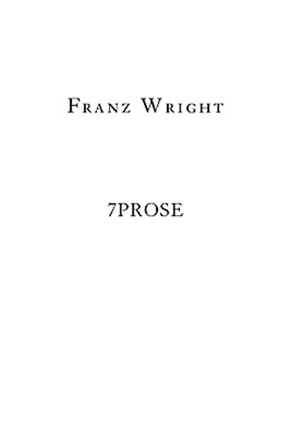 7Prose, Franz Wright - Paperback - 9781934851173