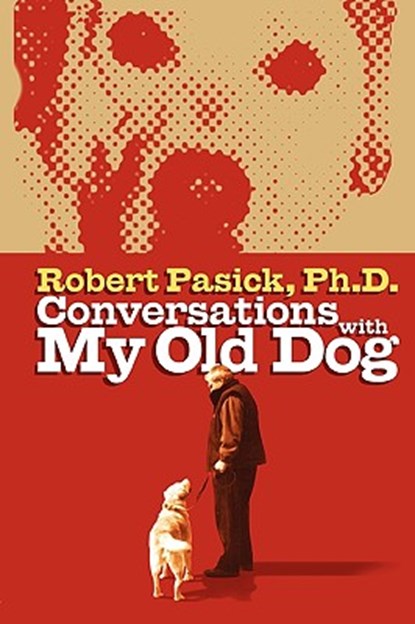 Conversations With My Old Dog, Robert Pasick - Paperback - 9781934879177
