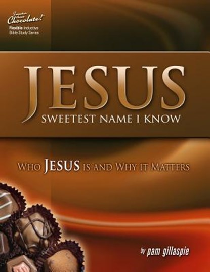 Jesus -- Sweetest Name I Know: Who Jesus is and Why it Matters, GILLASPIE,  Pam - Paperback - 9781934884782