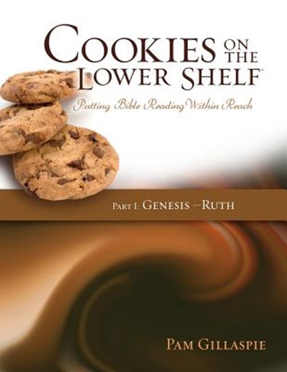 Cookies on the Lower Shelf: Putting Bible Reading Within Reach Part 1 (Genesis - Ruth), Pam Gillaspie - Paperback - 9781934884836