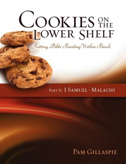 Cookies on the Lower Shelf: Putting Bible Reading Within Reach Part 2 (1 Samuel - Malachi), Pam Gillaspie - Paperback - 9781934884843