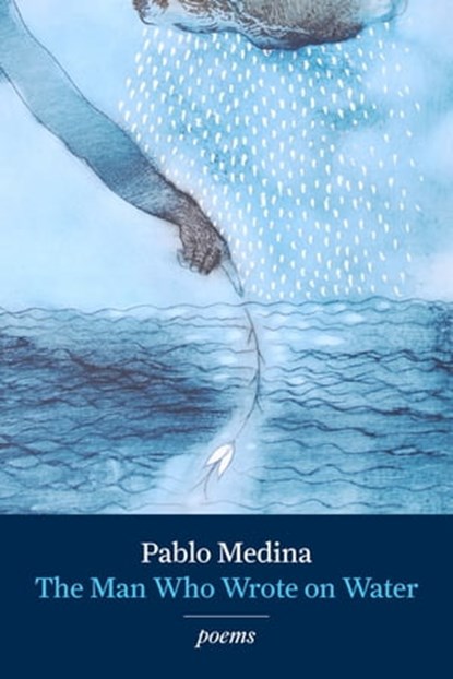 The Man Who Wrote on Water, Pablo Medina - Ebook - 9781934909195