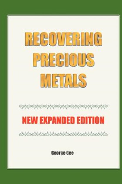 Recovering Precious Metals from Waste - Expanded Edition, George Gee - Gebonden - 9781934939109