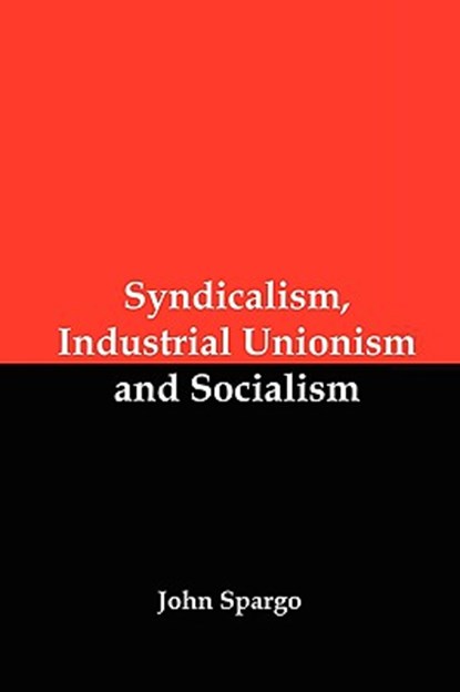 Syndicalism, Industrial Unionism and Socialism, John Spargo - Paperback - 9781934941676