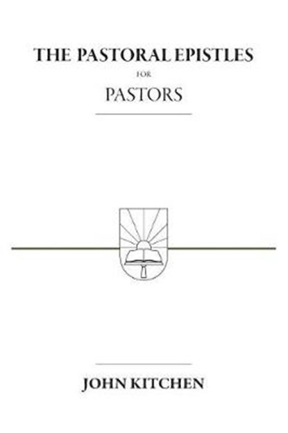 The Pastoral Epistles for Pastors, John A. Kitchen - Paperback - 9781934952351