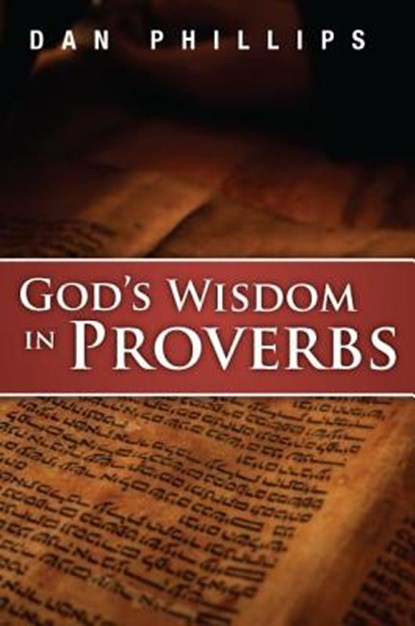 God's Wisdom in Proverbs, Dan Phillips - Paperback - 9781934952368